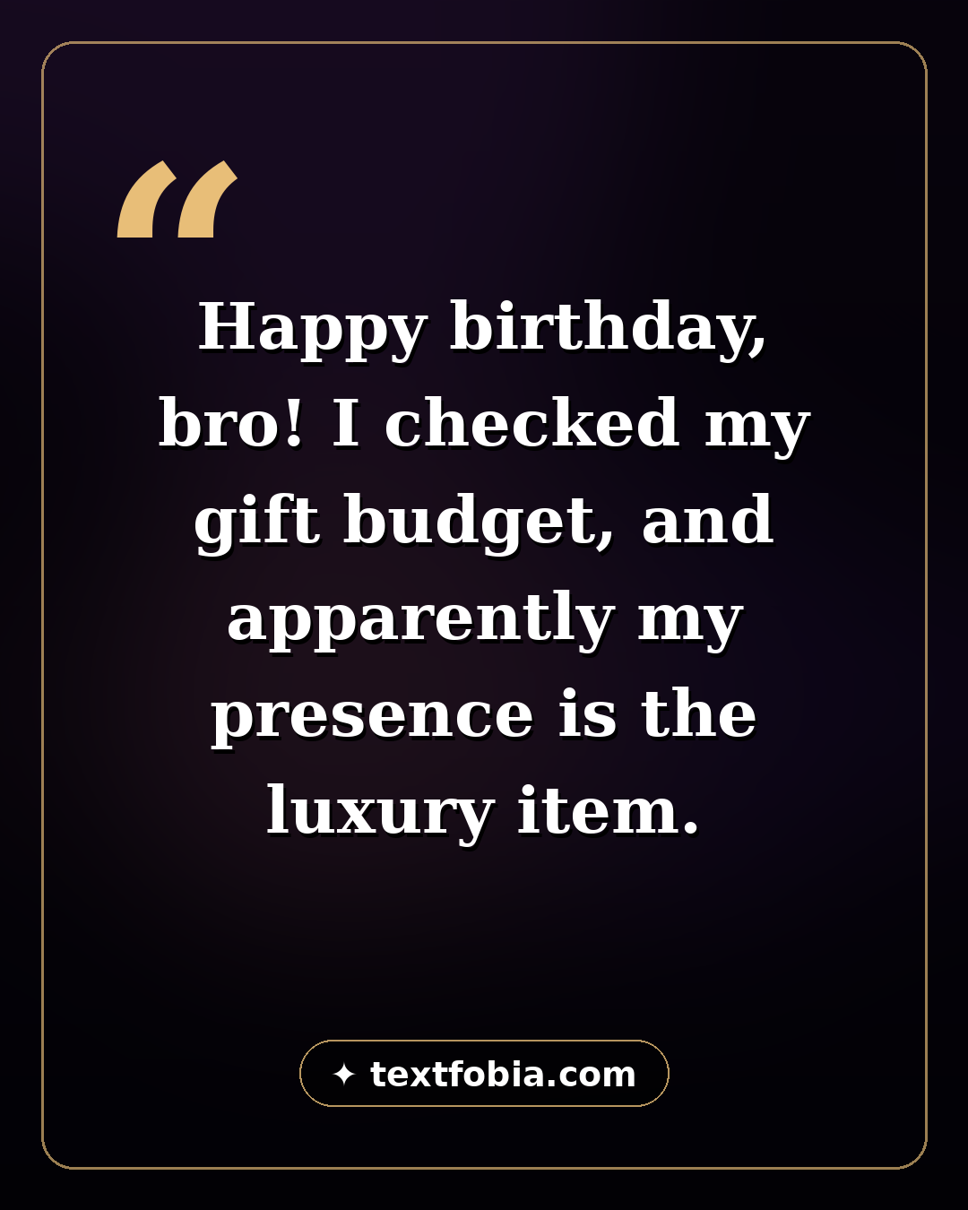 150+ Birthday Wishes for Brother (2026) 2 Funny birthday wish for brother quote card โ gift budget and my presence is the luxury item