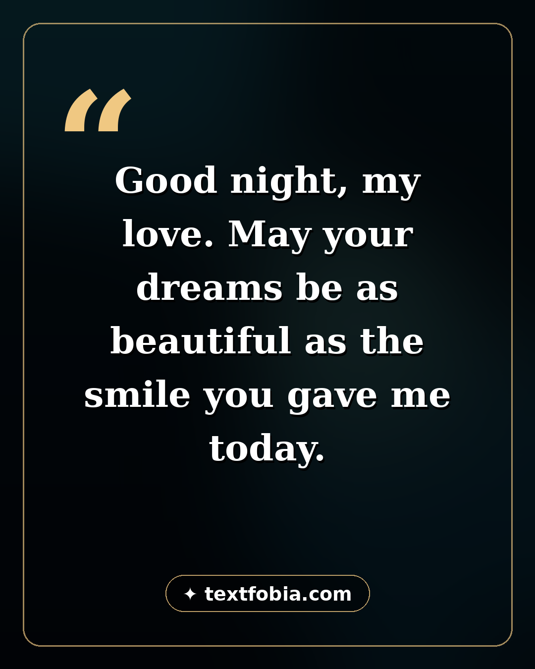 Good night message for her quote card: May your dreams be as beautiful as the smile you gave me today