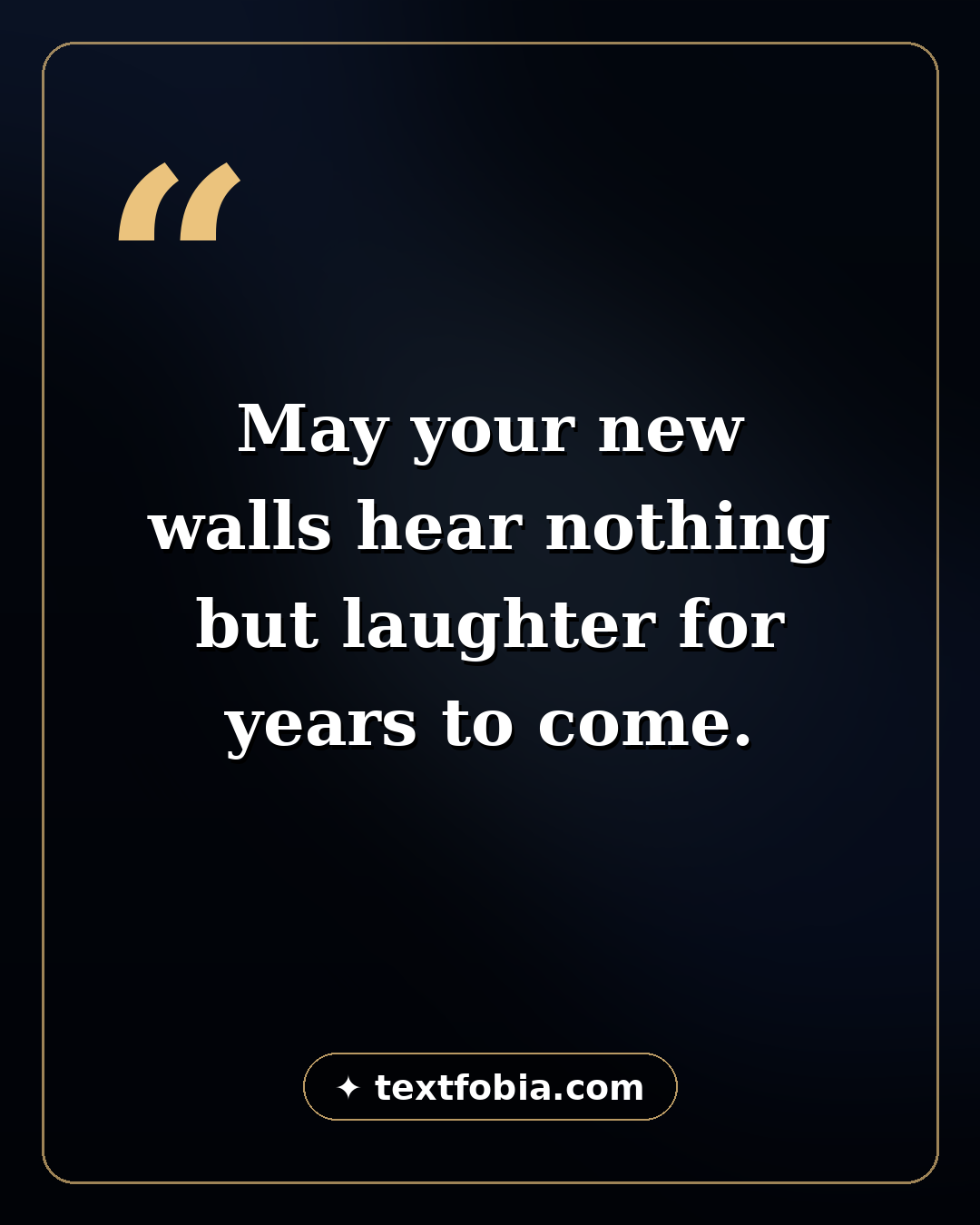120+ New Home Wishes & Housewarming Messages (2026) 3 Housewarming wishes quote card: May your new walls hear nothing but laughter for years to come