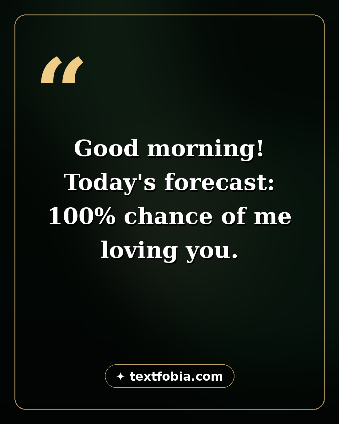 150+ Romantic Good Morning Messages for Him (2026) 2 Quote card: Good morning! Today's forecast: 100% chance of me loving you — romantic good morning messages for him