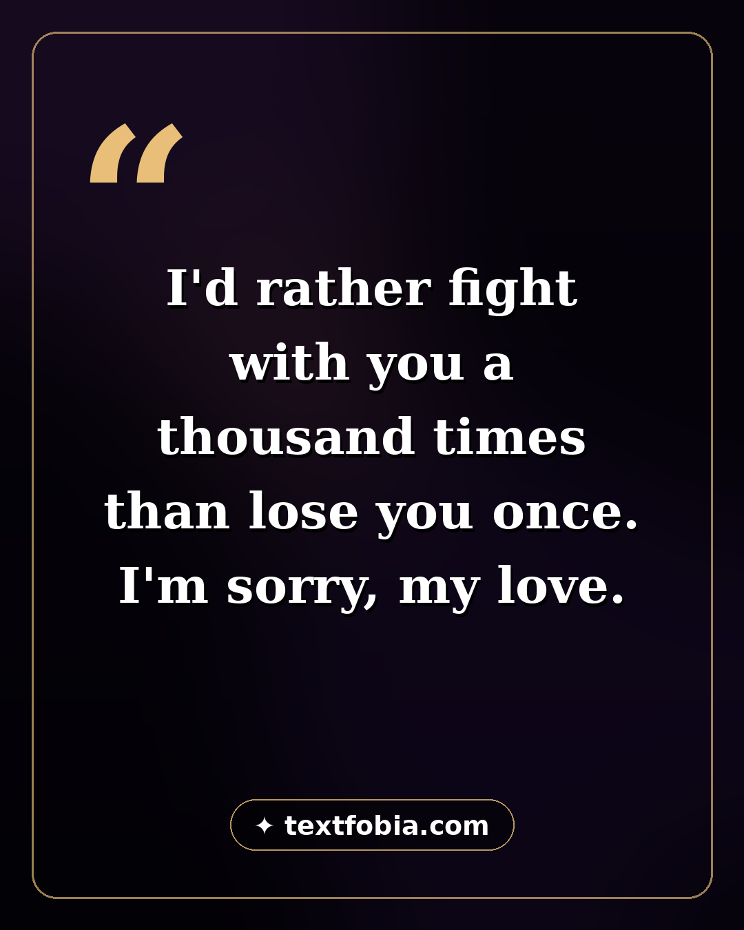 120+ Sorry Messages for Boyfriend (2026) 2 Quote card: I'd rather fight with you a thousand times than lose you once. I'm sorry, my love — sorry messages for boyfriend